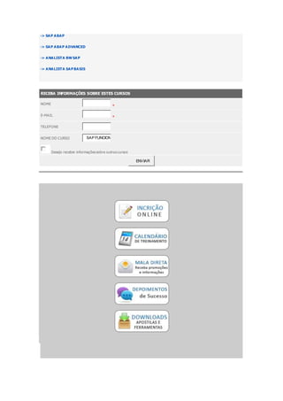 -> SAP ABAP
-> SAP ABAP ADVANCED
-> ANALISTA BW SAP
-> ANALISTA SAPBASIS
RECEBA INFORMAÇÕES SOBRE ESTES CURSOS
NOME
*
E-MAIL *
TELEFONE
NOME DO CURSO SAP FUNCION
Desejo receber informações sobre outros cursos
ENVIAR
 
