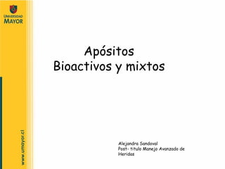 Apósitos
Bioactivos y mixtos




           Alejandra Sandoval
           Post- titulo Manejo Avanzado de
           Heridas
 