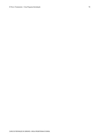 O Novo Testamento - Uma Pequena Introdução
CURSO DE PREPARAÇÃO DE OBREIROS - IGREJA PRESBITERIANA DO BRASIL
70
 