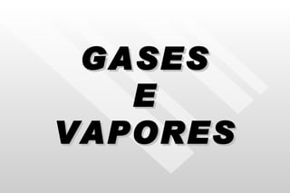 GASES E VAPORES 