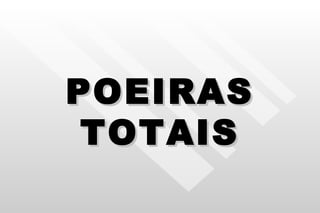 POEIRAS TOTAIS 