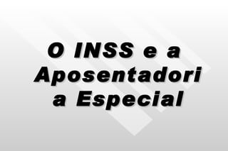 O INSS e a Aposentadoria Especial 