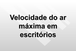 Velocidade do ar máxima em escritórios 