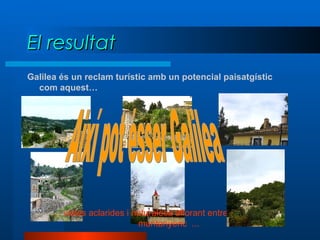 Galilea és un reclam turístic amb un potencial paisatgístic com aquest… El resultat …  vistes aclarides i naturalesa aflorant entre el paisatge muntanyenc  ... Així pot ésser Galilea 