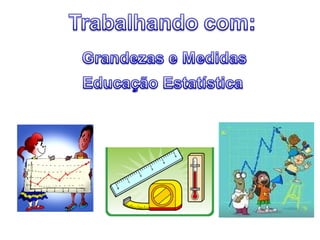 Grandezas e Medidas 
 