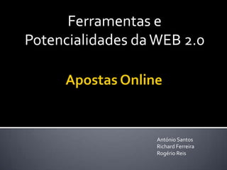 Ferramentas e
Potencialidades da WEB 2.0




                   António Santos
                   Richard Ferreira
                   Rogério Reis
 