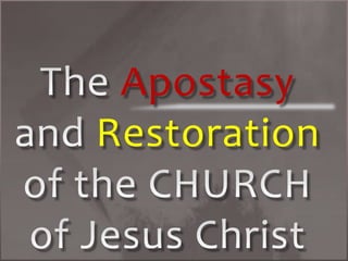 Apostasy
Restoration
 