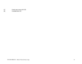 ESTUDO BÍBLICO – Márcio Vieira de Souza (org) 16
(c) O amor para com ela, 84; 122;
(d) A unidade nela, 133.
 