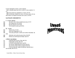 Estudo Bíblico – Márcio Vieira de Souza (Org)
(o noivo representa a Cristo; a noiva a Igreja)
(1) A comunhão espiritual entre a noiva e o noivo celestial, 1:1-
2:7.
(2) A noiva perde seu companheiro e o busca, 2:8-3:5.
(3) Os discursos ardentes do noivo e da noiva acerca de seu
amor mútuo e os elogios de um para com o outro, 3:6-8:14.
ILUSTRAÇÃO COMPLEMENTAR
I – O noivo celestial
(1) Seu amor cobre todos os defeitos da noiva, Ct 4:7;
(2) Seu regozijo por ela, Is 62:5;
(3) Deu sua vida por ela, Ef 5:25;
(4) Virá reclamá-la como sua, Mt 25:6
II – A noiva
(1) Ama ao noivo, Ct 2:16;
(2) Sente sua indignidade, Ct 1:5;
(3) Tem sido purificada e vestida com vestes imaculadas, Ap
19:8;
(4) Adornada com as jóias da graça divina, Is 61:10;
(5) Oferece os convites para as bodas, Ap 22:17.
A FESTA DAS BODAS
(1) Preparada pelo Pai para o Filho, Mt 22:2;
(2) Preparações custosas, Mt 22:4;
(3) O convite é uma grande honra, Ap 19:9;
(4) Os convites, desprezados por muitos, Mt 22:5;
(5) Os convites incluem todas as classes, Mt 22:10;
(6) O fato de não usar roupas de bodas por descuido leva a
sua exclusão, Mt 22:11-13.
 