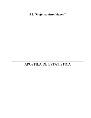 E.E. "Professor Astor Vianna"
APOSTILA DE ESTATÍSTICA
 