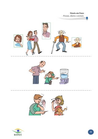 Sinais em Foco:
Pessoas, objetos e animais.




                              32
 