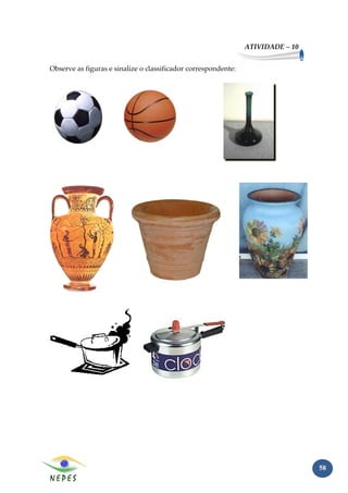 ATIVIDADE – 10


Observe as figuras e sinalize o classificador correspondente:




                                                                                 58
 