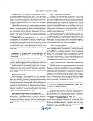 CONHECIMENTOS ESPECÍFICOS
41
a solução para o seu concurso!
Editora
FUNDAMENTAÇÃO em evidências: seja mostrando as anota-
ções ou usando a gravação da aula observada, é preciso apontar ao
professor exatamente o que aconteceu, pois as chances de que ele
não se lembre de pontos específicos da aula observada podem ser
grandes. Isso deve vir antes das conclusões tomadas ou dos ques-
tionamentos, independentemente de se tratar de uma abordagem
positiva ou negativa.
ENGAJAMENTO DO PROFESSOR: deve-se envolver o docente
no pensamento crítico, em vez de apontar de forma prescritiva e
categórica: isso serve para que ele mesmo consiga perceber e alte-
rar o que precisa. Uma forma eficiente de gerar reflexão é elaborar
com antecedência algumas perguntas investigatórias, que insti-
guem uma análise mais aprofundada de um determinado assunto.
Também é bom evitar as perguntas que permitam somente uma
resposta sim ou não.
CONTRIBUIR COM IDEIAS E ESTRATÉGIAS: ajude o professor a
traçar um plano de ação tangível: por exemplo, entre outras reco-
mendações, defina um tempo para uma nova observação se ele de-
verá repetir essa aula ou ministrar uma parecida; proponha que leia
um artigo ou capítulo de livro para entender mais sobre determina-
do assunto; sugira mudar a ordem de atividades ou observar outro
professor mais experiente ministrando a aula, seja presencialmente
ou por vídeo.
OBSERVAÇÃO DE SALA DE AULA: TRÊS ETAPAS PARA A
CONSTRUÇÃO DE ESTRATÉGIAS EM PARCERIA COM O
PROFESSOR.
A observação da sala de aula é uma prática realizada pelo co-
ordenador pedagógico para acompanhar o trabalho do professor e
ajudá-lo a aprimorar a didática e outras dinâmicas docentes.
além da observação ser uma forte aliada na hora da coorde-
nação conversar com o professor sobre aspectos que já estão bem
resolvidos em sala de aula e outros que precisam ser melhorados,
as informações coletadas são matéria-prima para a capacitação da
equipe docente.
Planejamento e parceria
O planejamento é o ponto de partida para bons resultados,
tanto seja na modalidade presencial ou no formato remoto. Esta-
belecer uma relação de parceria é crucial para enfrentar desafios e
evitar eventuais desconfortos para situações, por exemplo, em que
existe o entendimento de que o intuito do coordenador é fiscalizar
a aula). Se coordenador e professor já tinham algum nível de re-
lacionamento anterior, lidar com as adversidades desse momento
pode ser mais simples do que em uma relação que começa no ensi-
no remoto. Em todo caso, o gestor deve se empenhar para mostrar
à equipe que a cultura de parceria vale a pena.
A observação das aulas como processo colaborativo
Essa medida pedagógica constitui uma atividade de cunho co-
laborativo entre o professor e o mentor ou supervisor. Ambos de-
vem exercer funções cruciais, sendo antes, durante e após a obser-
vação, de forma a assegurar benefícios mútuos no desenvolvimento
pessoal e profissional. Vejamos cada uma das etapas envolvidas a
seguir:  
ETAPA 1 - a preparação da observação
Essa etapa envolve a negociação de regras para para a realiza-
ção das observações e, se estas apresentarem uma natureza mais
formal, a análise e a discussão do plano de aula construído pelo pro-
fessor. A criação de um calendário de observações deverá ser acom-
panhada da negociação, entre mentor ou supervisor e o docente,
de um conjunto de regras para sua concretização, nomeadamente
no que diz respeito à frequência, aos participantes, à duração, aos
objetivos, aos aspectos a serem observados, ao tipos de registro
(manuscrito— aula presencial — ou gravado em vídeo — aula re-
mota), ao tipo de observação (se será participante ou não partici-
pante), e ao tipo de devolutiva.
Antes de cada observação formal, deverá ser realizada uma
discussão sobre a perspectiva do professor relativamente ao ensi-
no e à aprendizagem, às finalidades da aula, à estratégia definida
para a concretização dessas finalidades e à integração dessa aula
específica no currículo. Ter esses pontos definidos garantirá que a
observação se centrará nas intenções reais do professor e não mais
nas intenções assumidas pelo supervisor pedagógico.
ETAPA 2 - a observação da aula
Para cada uma delas ações, focos específicos deverão ser defi-
nidos (preferencialmente, acordadas entre o professor e o supervi-
sor pedagógico), a fim de evitar observações livres (de fim aberto),
que conduzem as análises pouco precisas e claras. A observação
poderá focar em competências de ensino específicas como, por
exemplo, a correção científica do discurso, a gestão da sala de aula,
a interação professor-alunos, o clima da sala de aula, a forma de
interrogar os alunos, o envolvimento dos alunos as atividades esco-
lares e a gestão dos comportamentos na sala de aula.  
ETAPA 3 - a análise, discussão e reflexão sobre os acontecimen-
tos observados
Essa etapa constitui o cerne de desenvolvimento de qualquer
processo de desenvolvimento profissional de docentes, permitin-
do desafiar as conjunturas instauradas, estimular a criatividade na
superação de dificuldades e problemas detectados, entre outros.
Durante a reunião pós-observação, o professor e o supervisor pe-
dagógico realizam papéis fundamentai, que são: análise dos dados
recolhidos com os instrumentos de observação e registro; reflexão
sobre o significado desses dados; definição das prioridades para as
próximas sessões de observação e de reflexão; negociação de me-
tas de aprendizagem e de melhoria das práticas.
AS TÉCNICAS DE LEMOV COMO ESTRATÉGIA PARA O TRA-
BALHO JUNTO AO PROFESSOR.
O educador norte-americano Doug Lemov observou e filmou o
trabalho de bons professores em sala de aula. O trabalho deu ori-
gem ao livro Teach Like a Champion, que no Brasil foi traduzido pela
Fundação Lemann. Em seu trabalho, ele descreve as 5 técnicas que
desenvolveu a partir da observação em sala de aula.  
TÉCNICA 1 - “SEM ESCAPATÓRIA”: a ideia chave dessa técnica
diz que uma sequência que começa comum aluno incapaz de res-
ponder a uma pergunta deve terminar, sempre que possível, com
esse aluno respondendo pergunta. O professor deve criar passos
para auxiliar esse aluno chegar sozinho à resposta correta. Não
deve deixá-lo, simplesmente, sem responder.
 