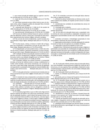 CONHECIMENTOS ESPECÍFICOS
51
a solução para o seu concurso!
Editora
I – que cumpra jornada de trabalho igual ou superior a seis ho-
ras; (Incluído pela Lei nº 10.793, de 1º.12.2003)
II – maior de trinta anos de idade; (Incluído pela Lei nº 10.793,
de 1º.12.2003)
III – que estiver prestando serviço militar inicial ou que, em situ-
ação similar, estiver obrigado à prática da educação física; (Incluído
pela Lei nº 10.793, de 1º.12.2003)
IV – amparado pelo Decreto-Lei no
1.044, de 21 de outubro de
1969; (Incluído pela Lei nº 10.793, de 1º.12.2003)
V – (VETADO) (Incluído pela Lei nº 10.793, de 1º.12.2003)
VI – que tenha prole. (Incluído pela Lei nº 10.793, de 1º.12.2003)
§ 4º O ensino da História do Brasil levará em conta as contribui-
ções das diferentes culturas e etnias para a formação do povo brasi-
leiro, especialmente das matrizes indígena, africana e europeia.
§ 5o
No currículo do ensino fundamental, a partir do sexto ano,
será ofertada a língua inglesa. (Redação dada pela Lei nº 13.415, de
2017)
§ 6o
As artes visuais, a dança, a música e o teatro são as lingua-
gens que constituirão o componente curricular de que trata o § 2o
deste artigo. (Redação dada pela Lei nº 13.278, de 2016)
§ 7o
A integralização curricular poderá incluir, a critério dos siste-
mas de ensino, projetos e pesquisas envolvendo os temas transver-
sais de que trata o caput. (Redação dada pela Lei nº 13.415, de 2017)
§ 8º A exibição de filmes de produção nacional constituirá com-
ponente curricular complementar integrado à proposta pedagógica
da escola, sendo a sua exibição obrigatória por, no mínimo, 2 (duas)
horas mensais. (Incluído pela Lei nº 13.006, de 2014)
§ 9º Conteúdos relativos aos direitos humanos e à prevenção
de todas as formas de violência contra a criança, o adolescente e a
mulher serão incluídos, como temas transversais, nos currículos de
que trata o caput deste artigo, observadas as diretrizes da legislação
correspondente e a produção e distribuição de material didático ade-
quado a cada nível de ensino. (Redação dada pela Lei nº 14.164,
de 2021)
§ 9º-A. A educação alimentar e nutricional será incluída entre os
temas transversais de que trata o caput. (Incluído pela Lei nº 13.666,
de 2018)
§ 10. A inclusão de novos componentes curriculares de caráter
obrigatório na Base Nacional Comum Curricular dependerá de apro-
vação do Conselho Nacional de Educação e de homologação pelo Mi-
nistro de Estado da Educação. (Incluído pela Lei nº 13.415, de 2017)
§ 11. (VETADO). (Incluído pela Lei nº 14.533, de 2023)
Art. 26-A. Nos estabelecimentos de ensino fundamental e de
ensino médio, públicos e privados, torna-se obrigatório o estudo da
história e cultura afro-brasileira e indígena. (Redação dada pela Lei nº
11.645, de 2008).
§ 1o
O conteúdo programático a que se refere este artigo incluirá
diversos aspectos da história e da cultura que caracterizam a forma-
ção da população brasileira, a partir desses dois grupos étnicos, tais
como o estudo da história da África e dos africanos, a luta dos negros
e dos povos indígenas no Brasil, a cultura negra e indígena brasileira
e o negro e o índio na formação da sociedade nacional, resgatando as
suas contribuições nas áreas social, econômica e política, pertinentes
à história do Brasil. (Redação dada pela Lei nº 11.645, de 2008).
§ 2o
Os conteúdos referentes à história e cultura afro-brasileira e
dos povos indígenas brasileiros serão ministrados no âmbito de todo
o currículo escolar, em especial nas áreas de educação artística e de
literatura e história brasileiras. (Redação dada pela Lei nº 11.645, de
2008).
Art. 27. Os conteúdos curriculares da educação básica observa-
rão, ainda, as seguintes diretrizes:
I - a difusão de valores fundamentais ao interesse social, aos di-
reitos e deveres dos cidadãos, de respeito ao bem comum e à ordem
democrática;
II - consideração das condições de escolaridade dos alunos em
cada estabelecimento;
III - orientação para o trabalho;
IV - promoção do desporto educacional e apoio às práticas des-
portivas não-formais.
Art. 28. Na oferta de educação básica para a população rural,
os sistemas de ensino promoverão as adaptações necessárias à sua
adequação às peculiaridades da vida rural e de cada região, especial-
mente:
I - conteúdos curriculares e metodologias apropriadas às reais
necessidades e interesses dos alunos da zona rural;
II - organização escolar própria, incluindo adequação do calendá-
rio escolar às fases do ciclo agrícola e às condições climáticas;
III - adequação à natureza do trabalho na zona rural.
Parágrafo único. O fechamento de escolas do campo, indígenas e
quilombolas será precedido de manifestação do órgão normativo do
respectivo sistema de ensino, que considerará a justificativa apresen-
tada pela Secretaria de Educação, a análise do diagnóstico do impac-
to da ação e a manifestação da comunidade escolar. (Incluído pela Lei
nº 12.960, de 2014)
Seção II
Da Educação Infantil
Art. 29. A educação infantil, primeira etapa da educação básica,
tem como finalidade o desenvolvimento integral da criança de até 5
(cinco) anos, em seus aspectos físico, psicológico, intelectual e social,
complementando a ação da família e da comunidade. (Redação dada
pela Lei nº 12.796, de 2013)
Art. 30. A educação infantil será oferecida em:
I - creches, ou entidades equivalentes, para crianças de até três
anos de idade;
II - pré-escolas, para as crianças de 4 (quatro) a 5 (cinco) anos de
idade. (Redação dada pela Lei nº 12.796, de 2013)
Art. 31. A educação infantil será organizada de acordo com as
seguintes regras comuns: (Redação dada pela Lei nº 12.796, de 2013)
I - avaliação mediante acompanhamento e registro do desenvol-
vimento das crianças, sem o objetivo de promoção, mesmo para o
acesso ao ensino fundamental; (Incluído pela Lei nº 12.796, de 2013)
II - carga horária mínima anual de 800 (oitocentas) horas, distri-
buída por um mínimo de 200 (duzentos) dias de trabalho educacio-
nal; (Incluído pela Lei nº 12.796, de 2013)
III - atendimento à criança de, no mínimo, 4 (quatro) horas diá-
rias para o turno parcial e de 7 (sete) horas para a jornada integral;
(Incluído pela Lei nº 12.796, de 2013)
IV - controle de frequência pela instituição de educação pré-es-
colar, exigida a frequência mínima de 60% (sessenta por cento) do
total de horas; (Incluído pela Lei nº 12.796, de 2013)
V - expedição de documentação que permita atestar os proces-
sos de desenvolvimento e aprendizagem da criança. (Incluído pela Lei
nº 12.796, de 2013)
 