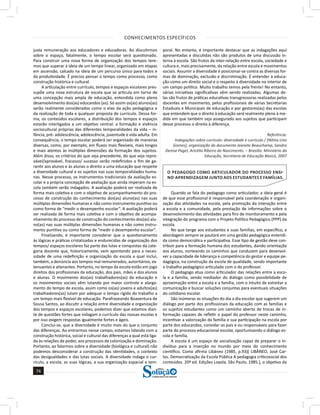 CONHECIMENTOS ESPECÍFICOS
74
74
a solução para o seu concurso!
Editora
justa remuneração aos educadores e educadoras. Ao discutirmos
sobre o espaço, fatalmente, o tempo escolar será questionado.
Para construir uma nova forma de organização dos tempos tere-
mos que superar a ideia de um tempo linear, organizado em etapas
em ascensão, calcado na ideia de um percurso único para todos e
da produtividade. É preciso pensar o tempo como processo, como
construção histórica e cultural.
A articulação entre currículo, tempos e espaços escolares pres-
supõe uma nova estrutura de escola que se articula em torno de
uma concepção mais ampla de educação, entendida como pleno
desenvolvimento dos(as) educandos (as). Só assim os(as) alunos(as)
serão realmente considerados como o eixo da ação pedagógica e
da realização de toda e qualquer proposta de currículo. Dessa for-
ma, os conteúdos escolares, a distribuição dos tempos e espaços
estarão interligados a um objetivo central: a formação e vivência
sociocultural próprias das diferentes temporalidades da vida – in-
fância, pré- adolescência, adolescência, juventude e vida adulta. Em
consequência, o tempo escolar poderá ser organizado de maneiras
diversas, como, por exemplo, em fluxos mais flexíveis, mais longos
e mais atentos às múltiplas dimensões da formação dos sujeitos.
Além disso, os critérios do que seja precedente, do que seja repro-
vável/aprovável, fracasso/ sucesso serão redefinidos a fim de ga-
rantir aos alunos e às alunas o direito a uma educação que respeite
a diversidade cultural e os sujeitos nas suas temporalidades huma-
nas. Nesse processo, os instrumentos tradicionais da avaliação es-
colar e a própria concepção de avaliação que ainda imperam na es-
cola também serão indagados. A avaliação poderá ser realizada de
forma mais coletiva e com o objetivo de acompanhamento do pro-
cesso de construção do conhecimento dos(as) aluno(as) nas suas
múltiplas dimensões humanas e não como instrumento punitivo ou
como forma de “medir o desempenho escolar”. A avaliação poderá
ser realizada de forma mais coletiva e com o objetivo de acompa-
nhamento do processo de construção do conhecimento dos(as) alu-
no(as) nas suas múltiplas dimensões humanas e não como instru-
mento punitivo ou como forma de “medir o desempenho escolar”.
Finalizando, é importante considerar que o questionamento
às lógicas e práticas cristalizadas e endurecidas de organização dos
tempos/ espaços escolares faz parte das lutas e conquistas da cate-
goria docente que, historicamente, vem apontando para a neces-
sidade de uma redefinição e organização da escola a qual inclui,
também, a denúncia aos tempos mal remunerados, autoritários, ex-
tenuantes e alienantes. Portanto, no tempo da escola estão em jogo
direitos dos profissionais da educação, dos pais, mães e dos alunos
e alunas. O movimento dos(as) trabalhadores(as) da educação e
os movimentos sociais vêm lutando por maior controle e alarga-
mento do tempo de escola, assim como os(as) jovens e adultos(as)
trabalhadores(as) lutam por adequar o tempo rígido do trabalho a
um tempo mais flexível de educação. Parafraseando Boaventura de
Sousa Santos, ao discutir a relação entre diversidade e organização
dos tempos e espaços escolares, podemos dizer que estamos dian-
te de questões fortes que indagam o currículo das nossas escolas e
por isso exigem respostas igualmente fortes e ágeis.
Conclui-se, que a diversidade é muito mais do que o conjunto
das diferenças. Ao entrarmos nesse campo, estamos lidando com a
construção histórica, social e cultural das diferenças a qual está liga-
da às relações de poder, aos processos de colonização e dominação.
Portanto, ao falarmos sobre a diversidade (biológica e cultural) não
podemos desconsiderar a construção das identidades, o contexto
das desigualdades e das lutas sociais. A diversidade indaga o cur-
rículo, a escola, as suas lógicas, a sua organização espacial e tem-
poral. No entanto, é importante destacar que as indagações aqui
apresentadas e discutidas não são produtos de uma discussão in-
terna à escola. São frutos da inter-relação entre escola, sociedade e
cultura e, mais precisamente, da relação entre escola e movimentos
sociais. Assumir a diversidade é posicionar-se contra as diversas for-
mas de dominação, exclusão e discriminação. É entender a educa-
ção como um direito social e o respeito à diversidade no interior de
um campo político. Muito trabalho temos pela frente! No entanto,
várias iniciativas significativas vêm sendo realizadas. Algumas de-
las são frutos de práticas educativas transgressoras realizadas pelos
docentes em movimento, pelos profissionais de várias Secretarias
Estaduais e Municipais de educação e por gestores(as) das escolas
que entendem que o direito à educação será realmente pleno à me-
dida em que também seja assegurado aos sujeitos que participam
desse processo o direito à diferença.
Referência:
Indagações sobre currículo: diversidade e currículo / [Nilma Lino
Gomes]; organização do documento Jeanete Beauchamp, Sandra
Denise Pagel, Aricélia Ribeiro do Nascimento. – Brasília: Ministério da
Educação, Secretaria de Educação Básica, 2007
O PEDAGOGO COMO ARTICULADOR DO PROCESSO ENSI-
NO-APRENDIZAGEM JUNTO AOS ESTUDANTES E FAMÍLIAS.
Quando se fala do pedagogo como articulador, a ideia geral é
de que esse profissional é responsável pela coordenação e organi-
zação das atividades na escola, pela promoção da interação entre
a escola e a comunidade, pela prestação de informações sobre o
desenvolvimento das atividades para fins de monitoramento e pela
integração do programa com o Projeto Político Pedagógico (PPP) da
escola.
No que tange aos estudantes e suas famílias, em específico, a
abordagem sempre se pautará em uma gestão pedagógica entendi-
da como democrática e participativa. Esse tipo de gestão deve con-
tribuir para a formação humana dos estudantes, dando orientação
aos alunos, norteando os caminhos que conduzem para desenvol-
ver a capacidade de liderança e competência do gestor e equipe pe-
dagógica, na construção da escola de qualidade, sendo importante
o trabalho pedagógico articulado com o do professor.
O pedagogo atua como articulador das relações entre a esco-
la e a família, sendo mediador do diálogo como possibilidade de
aproximação entre a escola e a família, com o intuito de estreitar a
comunicação e buscar soluções conjuntas para eventuais situações
do cotidiano escolar.
São inúmeras as situações do dia a dia escolar que sugerem um
diálogo por parte dos profissionais da educação com as famílias e
os sujeitos estudantes como um caminho aberto de trocas de in-
formação capazes de refletir o papel do professor neste caminho,
incentivar a valorização da família e sua participação na escola por
parte dos educandos, convidar os pais e ou responsáveis para fazer
parte do processo educacional escolar, oportunizando o diálogo es-
cola e família.
A escola é um espaço de socialização capaz de preparar o in-
divíduo para a inserção no mundo por meio do conhecimento
científico. Como afirma Libâneo (1985, p.93)[ LIBÂNEO, José Car-
los. Democratização da Escola Pública A pedagogia críticosocial dos
conteúdos. 20ª ed. Edições Loyola. São Paulo, 1985.], o objetivo da
 