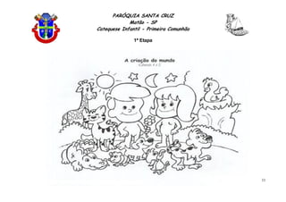 PARÓQUIA SANTA CRUZ
Matão - SP
Catequese Infantil - Primeira Comunhão
1ª Etapa
11
 