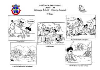 PARÓQUIA SANTA CRUZ
Matão - SP
Catequese Infantil - Primeira Comunhão
1ª Etapa
23
 