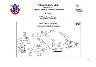 PARÓQUIA SANTA CRUZ
Matão - SP
Catequese Infantil - Primeira Comunhão
1ª Etapa
28
Data ___ / ____ / _____
O REI DAVI E GOLIAS
 