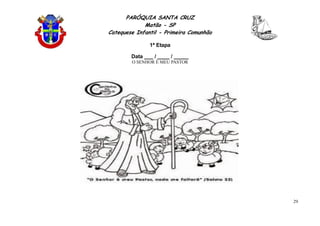 PARÓQUIA SANTA CRUZ
Matão - SP
Catequese Infantil - Primeira Comunhão
1ª Etapa
29
Data ___ / ____ / _____
O SENHOR É MEU PASTOR
 