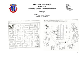 PARÓQUIA SANTA CRUZ
Matão - SP
Catequese Infantil - Primeira Comunhão
1ª Etapa
31
Data ___ / ____ / _____
ELIAS, O PROFETA
 