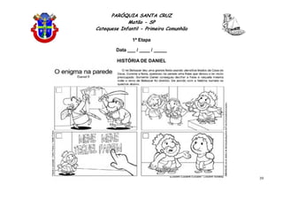 PARÓQUIA SANTA CRUZ
Matão - SP
Catequese Infantil - Primeira Comunhão
1ª Etapa
39
Data ___ / ____ / _____
HISTÓRIA DE DANIEL
 