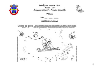 PARÓQUIA SANTA CRUZ
Matão - SP
Catequese Infantil - Primeira Comunhão
1ª Etapa
41
Data ___ / ____ / _____
HISTÓRIA DE JONAS
 