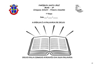 PARÓQUIA SANTA CRUZ
Matão - SP
Catequese Infantil - Primeira Comunhão
1ª Etapa
49
Data ___ / ____ / _____
 