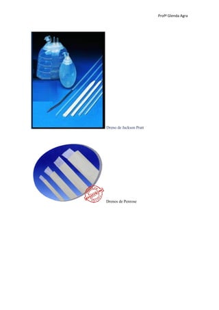 Profª Glenda Agra




Dreno de Jackson Pratt




Drenos de Penrose
 