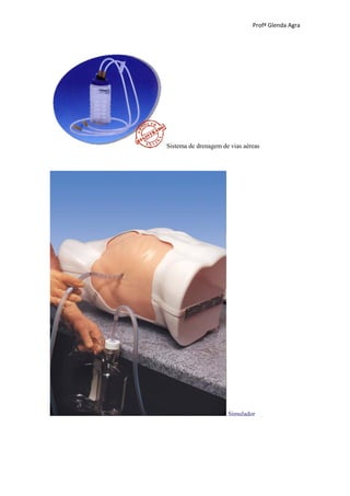 Profª Glenda Agra




Sistema de drenagem de vias aéreas




                      Simulador
 