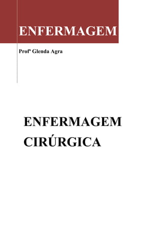 ENFERMAGEM
Profª Glenda Agra




 ENFERMAGEM
 CIRÚRGICA
 