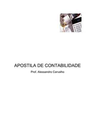 APOSTILA DE CONTABILIDADE
      Prof. Alessandro Carvalho
 