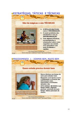 ESTRATÉGIAS, TÁTICAS E TÉCNICAS
PROCEDIMENTO 1 - DORMIR BEM, MUITO BEM
13
 