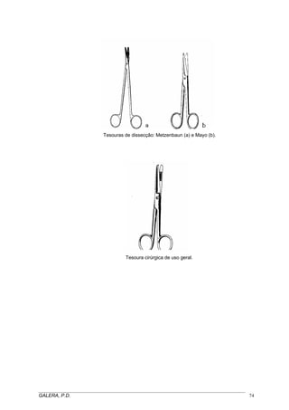 Tesouras de dissecção: Metzenbaun (a) e Mayo (b).

Tesoura cirúrgica de uso geral.

_____________________________________________________________________________________
GALERA, P.D.
74

 