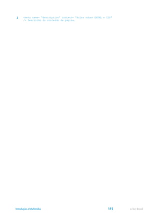2 <meta name= “description” content= “Aulas sobre XHTML e CSS″
/> Descrição do conteúdo da página.
e-Tec BrasilIntrodução à Multimídia 115
 