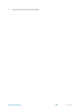 •	 procurar sempre por novas tecnologias.
e-Tec BrasilIntrodução à Multimídia 19
 