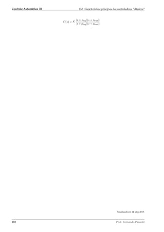 Controle Automático III E.2. Características principais dos controladores “clássicos”
C(s) = K
(s + zlag)(s + zlead)
(s + plag)(s + plead)
Atualizado em 14 May 2015.
110 Prof. Fernando Passold
 