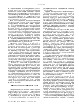 59Psic.: Teor. e Pesq., Brasília, 2010, Vol. 26, n. especial, pp. 51-64
Psicologia Social
te e, consequentemente, levar à mudança social. Trata-se,
assim, de desenvolver um saber psicológico historicamente
construído que se mostre capaz de compreender e contribuir
para sanar os problemas que atingem as maiorias populares e
oprimidas. Para ele (Martin-Baró, 1989), então, a construção
teórica em psicologia social deve emergir dos problemas e
conflitos vivenciados pelo povo latino-americano, de forma
contextualizada com sua história.
Outra autora de destaque no cenário latino-americano é
Maritza Montero, da Venezuela. Em revisão recente sobre a
Psicologia Social Crítica em seu país, Montero e Montene-
gro (2006) assinalam que ela se caracteriza principalmente
por questionar os modos de produção de conhecimento e
prática da Psicologia e perseguir a transformação social e a
relevância social da pesquisa e intervenção sobre os proble-
mas sociais que assolam o país. Para tanto, coloca-se contra
as abordagens positivistas e experimentais, a neutralidade
científica e as perspectivas individualistas de abordagem
dos fenômenos psicossociais, defendendo, ao contrário, a
produção de um conhecimento contextualizado, participan-
te e coconstruído por pesquisadores e atores sociais, como
forma de contribuir para a solução dos problemas sociais que
vivenciam e transformar sua realidade social.
Apoiando-se primordialmente em tal referencial, os
psicólogos venezuelanos, muitas vezes em colaboração
com colegas latino-americanos de outras nacionalidades,
têm direcionado suas investigações para as temáticas dos
estereótipos, autoimagens, identidades sociais, nacionalis-
mo, movimentos sociais, poder social, relações de gênero,
violência doméstica, direitos reprodutivos da mulher, entre
outros. Tais estudos têm sido acompanhados, também, por
uma intensa produção teórica sobre os princípios paradigmá-
ticos da Psicologia Comunitária, bem como suas práticas e
inserção no campo da ciência, sobre os modos de construção
do conhecimento, sobre o conceito de empoderamento, sobre
a pesquisa participativa etc. (Montero & Montenegro, 2006).
Iniciativas sob a perspectiva da Psicologia Crítica tam-
bém têm despontado em outros países latino-americanos
como, por exemplo, a Colômbia (Molina-Valencia & Mesa,
2006), o Chile (Shafir, 2006) e o Brasil, que será objeto de
análise mais detalhada na próxima seção. Cumpre registrar,
porém, que a Psicologia Social Crítica não é a única tendência
dominante naAmérica Latina, na medida em que nela coexis-
tem múltiplas tendências, havendo, assim, vários psicólogos
sociais na região que vêm desenvolvendo seus trabalhos com
o apoio de referenciais da Psicologia Social norte-americana
ou da Psicologia Social europeia. Nesse sentido, Álvaro e
Garrido (2006) questionam se é possível afirmar a existência
de uma Psicologia Social latino-americana que reúna traços
próprios de identidade.
A Produção Brasileira em Psicologia Social
As primeiras publicações brasileiras com foco na análise
de questões psicossociais começaram a surgir na década
de 1930 (Bonfim, 2003). No entanto, a institucionalização
da Psicologia Social irá ocorrer apenas em 1962, quando
o Conselho Federal de Psicologia, por meio do parecer
403/62, criou o currículo mínimo para os cursos de Psico-
logia, estabelecendo, assim, a obrigatoriedade do ensino da
Psicologia Social.
A partir de então, e até os anos 1970, a Psicologia Social
Psicológica norte-americana foi a dominante, de modo se-
melhante ao que ocorreu no resto da América Latina. Uma
das obras bastante adotada nos cursos de Psicologia Social
durante esse período, e que expressa tal tendência, é o livro
“Psicologia social”, de autoria de Aroldo Rodrigues, publi-
cado pela primeira vez em 1972 e que se encontra atualmente
em sua 23ª edição. Seu autor foi também o responsável pelo
desenvolvimento de uma profícua linha de pesquisa em Psi-
cologia Social no país, a qual foi divulgada em uma série de
artigos publicados em periódicos nacionais e estrangeiros,
ao longo dos anos 1970 e 1980.
No entanto, a partir do final da década de 1970, os psicó-
logos sociais brasileiros também irão participar ativamente
do movimento de ruptura com a Psicologia Social tradicio-
nal ocorrido na América Latina. Assim é que, a partir da
publicação, em 1984, do livro organizado por Silvia Lane e
Vanderley Codo e intitulado “Psicologia social: O homem
em movimento”, vários outros manuais brasileiros de Psico-
logia Social (Campos & Guareschi, 2000; Jacques, Strey,
Bernardes, Guareschi, Carlos & Fonseca, 1998; Lane &
Sawaia, 1994; Mancebo e Jacó-Vilela, 2004) se sucederam,
na perspectiva da Psicologia Social Crítica. De acordo com
Carvalho e Dunker (2006), tal movimento constitui atual-
mente uma das principais correntes da Psicologia brasileira,
e vem procurando abordar, sobretudo, alguns dos problemas
sociais enfrentados pelo país, como, por exemplo, a violên-
cia doméstica, as crianças de rua, a pobreza, a desigualdade
social e a exclusão educacional.
Outro evento que marcou a evolução da Psicologia Social
brasileira foi a criação, em 1980, da Associação Brasileira
de Psicologia Social (ABRAPSO), estabelecida com o pro-
pósito de redefinir o campo da Psicologia Social e contribuir
para a construção de um referencial teórico orientado pela
concepção de que o ser humano constitui-se em um produto
histórico-social, de que indivíduo e sociedade se implicam
mutuamente (Jacques & cols., 1998). A partir da década de
1980, começaram também a se desenvolver no país os cursos
de pós-graduação stricto-sensu, que exerceram importante
papel na estruturação de diferentes linhas de pesquisa na área
de Psicologia Social, orientadas por paradigmas e tendências
diversificadas, bem como no incremento da produção cien-
tífica brasileira em Psicologia Social.
Com o intuito de obter um breve panorama da atual
produção brasileira em Psicologia Social, que permitisse
sua posterior contextualização no cenário internacional, foi
realizado um levantamento de todos os volumes disponíveis
na base de dados Scielo de seis periódicos nacionais da área
de Psicologia, avaliados comoA1 ouA2 no sistema QUALIS
2010, a saber: Estudos de Psicologia (Campinas); Estudos
de Psicologia (Natal); Psicologia em Estudo; Psicologia e
Sociedade; Psicologia: Reflexão e Crítica; Psicologia: Teoria
e Pesquisa. Os volumes de 2010 não foram, porém, incluídos,
em função de que alguns desses periódicos ainda não conta-
vam com tais volumes disponibilizados eletronicamente por
ocasião da consulta, realizada durante o mês de julho de 2010.
Todos os artigos publicados nesses periódicos, durante
os períodos assinalados, foram examinados, excetuando-se
 
