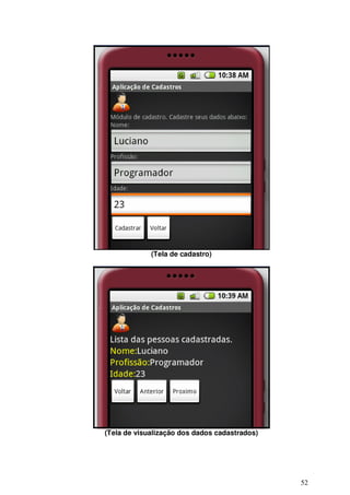 52
(Tela de cadastro)
(Tela de visualização dos dados cadastrados)
 