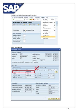 71
Acessar a transação desejada e seguir no menu:
Nome do programa
 