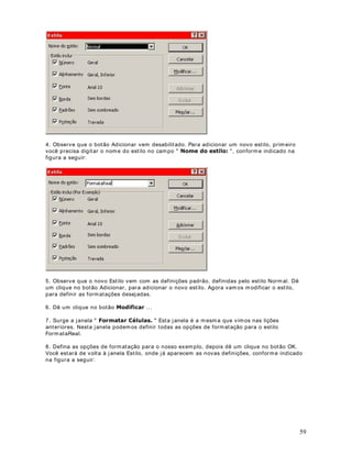 8. Para as demais células, a fórmula é a mesma, apenas devemos alterar o critério. 
9. Para calcular a soma dos salários dos funcionários da Contabilidade (CONTAB) , digite a 
seguinte fórmula na Célula D27: 
620$6(217$%%B17  