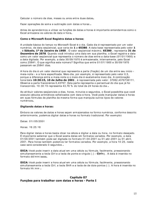 , no meio da fórmula, serão obt idos resultados incorretos. Após fechar o parênteses da 
função E, colocamos o valor que deve ser retornado caso o salário esteja na faixa ent re 500 e 
1000, no nosso exemplo . 
XLGDGRUm dos erros mais comuns é não colocar o endereço da célula na hora de fazer os 
testes. Por exemplo, a fórmula a seguir está incorreta: 6(6((!   