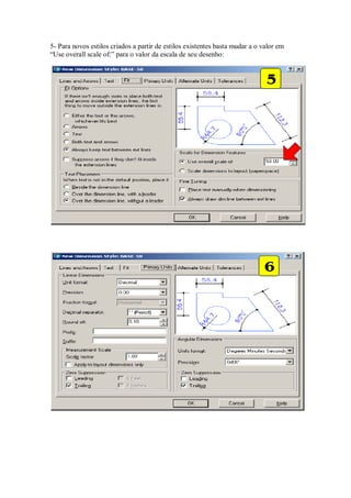 5- Para novos estilos criados a partir de estilos existentes basta mudar a o valor em
“Use overall scale of:” para o valor da escala de seu desenho:
 