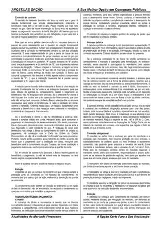 APOSTILAS OPÇÃO A Sua Melhor Opção em Concursos Públicos
Atualidades do Mercado Financeiro A Opção Certa Para a Sua Realização24
Conteúdo do contrato
O contrato de traspasso bancário não toca na matriz que o gera. A
relação fundamental que vincula obrigacionalmente ordenante e
beneficiário nada tem a ver com o giro. Pouco importa que haja nele
menção ao giro. Salvo se houve intervenção do Banco e/ou ele aquiesceu
intervir no pagamento, assumindo a dívida. Mas já aí não teremos giro ou o
teremos juntamente com acreditivo ou com delegação, o que nada tem a
ver com o negócio autônomo e solitário do giro.
Para que se tenha perfeita caracterização do traspasso bancário é
preciso ter como estabelecido que o devedor da relação fundamental
poderia concluir seu contrato e cumprir a(s) prestação(ões) diretamente, por
si próprio, sem a utilização do intermediário bancário ou com sua utilização
inessencial. E essa inessencialidade do giro a pedra de toque de sua
autonomia e complementariedade. As partes resolvem se usar do giro por
comodidade e segurança, tendo sido a previsão desse uso contemporânea
à constituição do vínculo ou posterior. “A” quando comprou de “B” aceitou
como praça de pagamento a do domicílio de “B”, pois lá pretendia retomar
ao tempo da obrigação. Todavia, chegado o momento, a viagem se torna
impossível. Então “A” comunica a “B” que não irá, mas fará a remessa do
valor via Banco, contra entrega de recibo com quitação. O Banco que
cumprirá o pagamento não assume a dívida, apenas solve o compromisso
a mando de “A”. O que a instituição financeira faz é prestar serviço
especializado a “A”, seja ou não cliente.
A relação que se constitui entre ordenante e Banco é uma relação de
provisão. O ordenante traz os fundos e os entrega ao banqueiro, para que
este, através de agência ou correspondente, realize o pagamento ao
beneficiário. Não há traspasso sem provisão. Se o ordenante for cliente e
não dispuser dos fundos, em outra operação de financiamento, que com
esta não se liga nem comunica, poderá o Banco antecipar-lhe os recursos
necessários para operar a transferência. O valor é creditado em conta-
corrente e remetido. Teremos, nesse caso, um negócio fundamental entre
ordenante e beneficiário e dois negócios entre ordenante e mandatário,
consistente em traspasso e financiamento.
Se o beneficiário é cliente e não há providência a exigir-se dele,
bastará o simples crédito em conta, mediante aviso, para consumar o
pagamento e a desoneração de devedor-ordenante. Não sendo, comunicar-
lhe-á o banqueiro, através de aviso meramente informativo, que se acha a
sua disposição o valor constante do giro. A recepção do aviso pelo
beneficiário não obriga o Banco ao cumprimento da ordem de crédito ou
pagamento. Há correlação com a Carta de Ordem do Crédito
Documentário, só não há a modalidade “confirmada” que seria vinculativa.
Portanto, mesmo tendo expedido o aviso referente ao crédito, se ainda não
houve quer o pagamento quer a creditação em conta, inexigível pelo
beneficiário será o cumprimento do giro. Todavia, se houve creditação o
pagamento realizou-se, não há como estornar-se a quantia da conta.
Se, em virtude de razões muito pessoais, o Banco resolve garantir ao
beneficiário o pagamento, já não se tratará mais de traspasso, ou terá
havido negócio complementar fora dele.
Assim é a prática bancária brasileira relativa ao negócio de giro.
Extinção
O contrato de giro se extingue no momento em que o Banco cumpre a
prestação junto ao favorecido ou, na hipótese de cancelamento, no
momento em que opera o giro de volta, efetivando a devolução da quantia
ao ordenante.
O cancelamento pode ocorrer por decisão do ordenante ou em razão
de fato do favorecido: não ser encontrado, ter recusado o recebimento ou
qualquer outro motivo que inviabilize o pagamento.
COBRANÇADETÍTULOSEDOCUMENTOS
Conceito
A cobrança de títulos e documentos é serviço que os Bancos
normalmente colocam à disposição de seus clientes. Operando com títulos
cambiários e cambiariformes, como instrumento formal de seus negócios
financeiros, as instituições bancárias necessitam manter serviço próprio de
cobrança, montando, para isso, carteira especializada e pessoal treinado
para o desempenho desse mister. Unindo, portanto, a necessidade de
defender os próprios créditos, à exigência de maximizar o desempenho da
equipe técnica, combatendo possível ociosidade, abrem as portas à
prestação de serviços a terceiros, angariando clientes, reforçando a
captação e diminuindo o custo do dinheiro.
O contrato de cobrança é negócio jurídico de outorga de poder, que
tem fim específico e conteúdo limitado.
Natureza jurídica
A natureza jurídica da cobrança é a do mandato sem representação. O
cobrador age como mero intermediário, alguém autorizado à prática de atos
de preservação de direito e de quitação, sub-rogação, cessão ou outro de
conteúdo equivalente. O titular do crédito por ele não se faz presente.
Se a cobrança contratada for de títulos de crédito cambiários ou
cambiariformes o mandato é outorgado pela formalização de endosso-
mandato, sendo possível a sub-rogação do mandatário, pelo substa-
belecimento através de outro endosso, caso não haja proibição expressa.
Nestes casos, o chamado borderô de cobrança atua apenas como relação
dos títulos entregues ao e recebidos pelo cobrador.
Se, como sói acontecer no sistema bancário brasileiro, o endosso para
fins de cobrança ocorrer sob a forma de endosso-pleno, teremos que a
outorga do mandato deu-se extracambiária ou extracambiariformemente. E
então ou está no borderô o contrato ou este é tácito, funcionando o
endosso-pleno como endosso-fidúcia. Esta modalidade, se por um lado,
facilita a negociação bancária (a cobrança pode converter-se em desconto
ou antecipação ou caução etc.), por outro, expõe o endossatário a ser
demandado em nome próprio como se fosse o titular do direito creditório,
não podendo escapar às exceções que lhe forem próprias.
É contrato oneroso, sendo cobrada comissão pelo serviço. Via-de-regra
é unilateral por estabelecer obrigações somente para uma das partes,
todavia, pode tomar-se bilateral imperfeito, especialmente se mal sucedido,
tendo gerado despesas. Além disso, é consensual, só sua eficácia é que
depende da entrega da coisa, instantâneo e típico, constituindo modalidade
de mandato mercantil. Regula a espécie os arts. 140 a 164 do C. Com.,
sendo aplicáveis subsidiariamente as disposições do Código Civil e, em se
tratando de mandato em endosso, a lei específica que regula o título de
crédito em que o mesmo ocorra.
Conteúdo obrigacional
O mandato se perfaz com o endosso por parte do mandante e a
aceitação pelo mandatário. Não havendo proibição de novo endosso, o
substabelecimento de poderes iguais ou mais limitados é tacitamente
consentido, não podendo gerar prejuízos a terceiros de boa-fé. Entre
mandante e mandatário, todavia, vale a vedação do art. 146 do C. Com.
Pelos atos do mandatário contidos dentro do mandato responde o
mandante, sendo, pelos que excederem, responsabilizado o próprio autor,
como se se tratasse de gestão de negócios, bem como por aqueles nos
quais atue em nome próprio, ainda que por conta do mandante.
O mandatário tem direito de retenção sobre bens objeto do mandato,
por dívida do mandante perante si decorrente dessa operação.
O mandatário se obriga a exercer o mandato com zelo e proficiência,
respondendo por todo e qualquer dano que possa causar e que decorra de
prestação de serviço negligente, inábil e incompetente.
O mandante assume a obrigação de prover as despesas decorrentes
do encargo a que foi incumbido o mandatário e a ressarcir os gastos por
este suportados na execução das tarefas encomendadas.
Extinção
A cobrança se extingue pelo cumprimento do mandato, por comum
acordo, mediante distrato, por revogação do mandato, por denúncia do
mandatário ou por morte de qualquer das partes, a partir do conhecimento
do fato, salvo morte do mandante, em que já tenha o mandatário iniciado o
cumprimento do mandato, em negócio que não admita interrupção sob
pena de prejuízo aos sucessores.
 