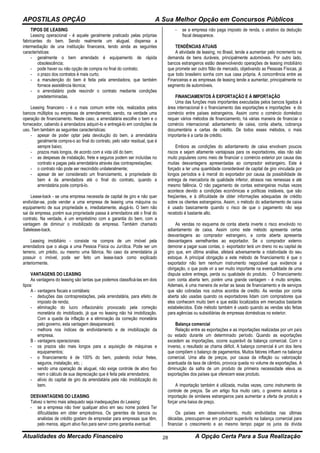 APOSTILAS OPÇÃO A Sua Melhor Opção em Concursos Públicos
Atualidades do Mercado Financeiro A Opção Certa Para a Sua Realização28
TIPOS DE LEASING
Leasing operacional - é aquele geralmente praticado pelas próprias
fabricantes do bem. Sendo realmente um aluguel, dispensa a
intermediação de una instituição financeira, tendo ainda as seguintes
características:
- geralmente o bem arrendado é equipamento de rápida
obsolescência;
- pode haver ou não opção de compra no final do contrato;
- o prazo dos contratos é mais curto;
- a manutenção do bem é feita pela arrendadora, que também
fornece assistência técnica;
- o arrendatário pode rescindir o contrato mediante condições
predeterminadas.
Leasing financeiro - é o mais comum entre nós, realizados pelos
bancos múltiplos ou empresas de arrendamento, sendo, na verdade uma
operação de financiamento. Neste caso, a arrendatária escolhe o bem e o
fornecedor, cabendo à arrendadora adquiri-lo e entregá-lo em condições de
uso. Tem também as seguintes características:
- apesar de poder optar pela devolução do bem, a arrendatária
geralmente compra-o ao final do contrato, pelo valor residual, que é
sempre baixo;
- prazos mais longos, de acordo com a vida útil do bem;
- as despesas de instalação, frete e seguros podem ser incluídas no
contrato e pagas pela arrendatária através das contraprestações;
- o contrato não pode ser rescindido unilateralmente;
- apesar de ser considerado um financiamento, a propriedade do
bem é da arrendadora até o final do contrato, quando a
arrendatária pode comprá-lo.
Lease-back - se uma empresa necessita de capital de giro e não quer
endividar-se, pode vender a uma empresa de leasing uma máquina ou
equipamento de sua propriedade e, imediatamente, alugá-lo. O bem não
sai da empresa, porém sua propriedade passa à arrendadora até o final do
contrato. Na verdade, é um empréstimo com a garantia do bem, com a
vantagem de diminuir o imobilizado da empresa. Também chamado
Salelease-back.
Leasing imobiliário - consiste na compra de um imóvel pela
arrendadora que o aluga a uma Pessoa Física ou Jurídica. Pode ser um
terreno, um prédio, ou mesmo uma fábrica. No caso da arrendatária já
possuir o imóvel, pode ser feito um lease-back como explicado
anteriormente.
VANTAGENS DO LEASING
As vantagens do leasing são tantas que podemos classificá-las em dois
tipos:
A - vantagens fiscais e contábeis:
- deduções das contraprestações, pela arrendatária, para efeito de
imposto de renda;
- eliminação do lucro inflacionário provocado pela correção
monetária do imobilizado, já que no leasing não há imobilização.
Com a queda da inflação e a eliminação da correção monetária
pelo governo, esta vantagem desaparecerá;
- melhora nos índices de endividamento e de imobilização da
empresa.
B - vantagens operacionais:
- os prazos são mais longos para a aquisição de máquinas e
equipamentos;
- o financiamento é de 100% do bem, podendo incluir fretes,
seguros, instalação, etc. ;
- sendo uma operação de aluguel, não exige controle de ativo fixo
nem o cálculo de sua depreciação que é feita pela arrendadora;
- alívio do capital de giro da arrendatária pela não imobilização do
bem.
DESVANTAGENS DO LEASING
Talvez o termo mais adequado seja inadequações do Leasing:
- se a empresa não tiver qualquer ativo em seu nome poderá Ter
dificuldades em obter empréstimos. Os gerentes de bancos ou
analistas de crédito gostam de emprestar para empresas que têm,
pelo menos, algum ativo fixo para servir como garantia eventual;
- se a empresa não paga imposto de renda, o atrativo da dedução
fiscal desaparece.
TENDÊNCIAS ATUAIS
A atividade de leasing, no Brasil, tende a aumentar pelo incremento na
demanda de bens duráveis, principalmente automóveis. Por outro lado,
bancos estrangeiros estão desenvolvendo operações de leasing imobiliário
que promete ser outro filão de mercado, objetivando as Pessoas Físicas, já
que todo brasileiro sonha com sua casa própria. A concorrência entre as
Financeiras e as empresas de leasing tende a aumentar, principalmente no
segmento de automóveis.
FINANCIAMENTOS À EXPORTAÇÃO E À IMPORTAÇÃO
Uma das funções mais importantes executadas pelos bancos ligados à
área internacional é o financiamento das exportações e importações e do
comércio entre países estrangeiros. Assim como o comércio doméstico
requer vários métodos de financiamento, há várias maneira de financiar o
comércio internacional: adiantamento de caixa, conta aberta, cobrança
documentária e cartas de crédito. De todos esses métodos, o mais
importante é a carta de crédito.
Embora as condições do adiantamento de caixa envolvam poucos
riscos e sejam altamente vantajosas para os exportadores, elas não são
muito populares como meio de financiar o comércio exterior por causa das
muitas desvantagens apresentadas ao comprador estrangeiro. Este é
forçado a ter uma quantidade considerável de capital de giro vinculada por
longos períodos e à mercê do exportador por causa da possibilidade de
entrega de mercadoria de qualidade inferior, atrasos nas remessas e até
mesmo falência. O não pagamento de contas estrangeiras muitas vezes
acontece devido a condições econômicas e políticas instáveis, que são
freqüentes, e à dificuldade de obter informações adequadas de crédito
sobre os clientes estrangeiros. Assim, o método do adiantamento de caixa
é usado basicamente quando o risco de que o pagamento não seja
recebido é bastante alto.
As vendas no esquema de conta aberta inverte o risco envolvido no
adiantamento de caixa. Assim como este método apresenta certas
desvantagens ao comprador estrangeiro, a conta aberta apresenta
desvantagens semelhantes ao exportador. Se o comprador externo
demorar a pagar suas contas, o exportador terá um dreno no eu capital de
giro que, em última análise, afetará adversamente a rotatividade do seu
estoque. A principal obrigação a este método de financiamento é que o
exportador não tem nenhum instrumento negociável que evidencie a
obrigação, o que pode vir a ser muito importante na eventualidade de uma
disputa sobre entrega, perda ou qualidade do produto. O financiamento
com conta aberta tem, porém uma grande vantagem - é muito simples.
Ademais, é uma maneira de evitar as taxas de financiamento e de serviços
que são cobradas nos outros acordos de credito. As vendas por conta
aberta são usadas quando os exportadores lidam com compradores que
eles conhecem muito bem e que estão localizados em mercados bastante
estabelecidos. Este método também é usado quando as vendas são feitas
para agências ou subsidiárias de empresas domésticas no exterior.
Balança comercial
Relação entre as exportações e as importações realizadas por um país
ou estado durante um determinado período. Quando as exportações
excedem as importações, ocorre superávit da balança comercial. Com o
inverso, o resultado se chama déficit. A balança comercial é um dos itens
que compõem o balanço de pagamentos. Muitos fatores influem na balança
comercial. Uma alta de preços, por causa da inflação ou valorização
acentuada da taxa de câmbio, provoca queda no volume de exportações. A
diminuição da safra de um produto de primeira necessidade eleva as
exportações dos países que oferecem esse produto.
A importação também é utilizada, muitas vezes, como instrumento de
controle de preços. Se um artigo fica muito caro, o governo autoriza a
importação de similares estrangeiros para aumentar a oferta de produto e
forçar uma baixa de preço.
Os países em desenvolvimento, muito endividados nas últimas
décadas, preocupam-se em produzir superávits na balança comercial para
financiar o crescimento e ao mesmo tempo pagar os juros da dívida
 