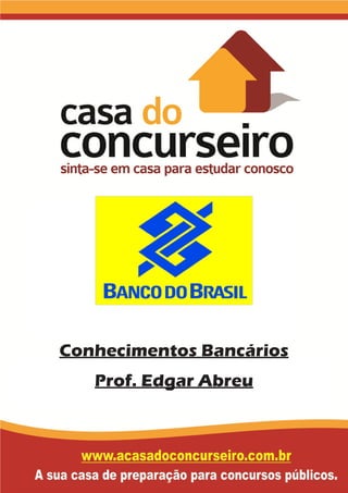 Conhecimentos Bancários
Prof. Edgar Abreu
 