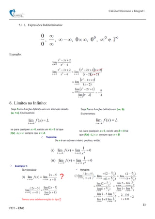 Cálculo Diferencial e Integral I
23
PET – EMB
5.1.1. Expressões Indeterminadas:
Exemplo:
6. Limites no Infinito:
 