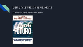 LEİTURAS RECOMENDADAS
A Liderança do Futuro- White, Randall P. Nobel
 