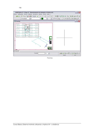 Curso Básico Sistema Incêndio utilizando o Hydros V4 – a distância
156
Pranchas
 