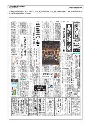 Comunicação e Expressão I
Prof.: Neide Elias 1º SEMESTRE DE 2008
2
Observe o texto abaixo e discuta com um colega de classe com o que ele se parece. Faça um levantamento
de elementos que você conhece.
 