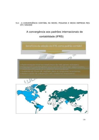 10.2 - A CONVERGÊNCIA CONTÁBIL NA MICRO, PEQUENA E MEDIA EMPRESA RES.
CFC 1255/2009
A convergência aos padrões internacionais de
contabilidade (IFRS)
126
 